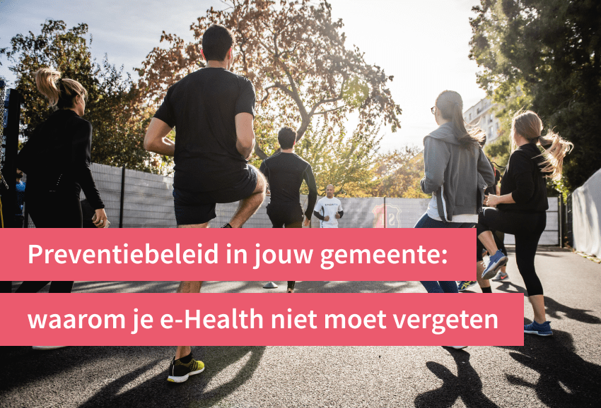 Preventiebeleid van jouw gemeente: waarom je e-Health niet moet vergeten
